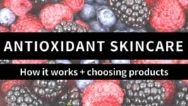 Video: Antioxidants in Skincare, and Tips for Product Selection